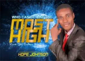 Hope Johnson - Who Can Be Like The Most High